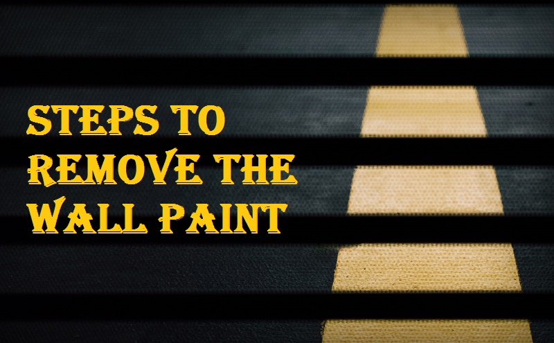 Steps to remove the paint from the wall