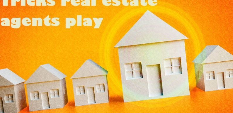 4 unfair tricks that real estate agents play (all of your terms)