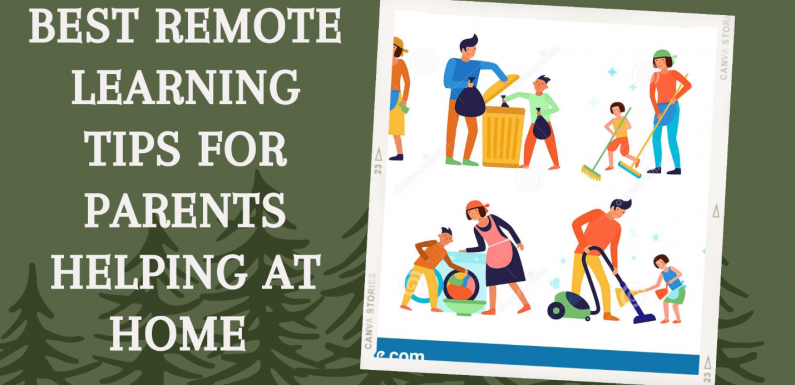Best Remote Learning Tips For Parents Helping At Home
