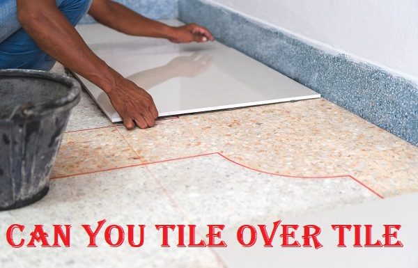 Can you tile over tile? If yes, How?