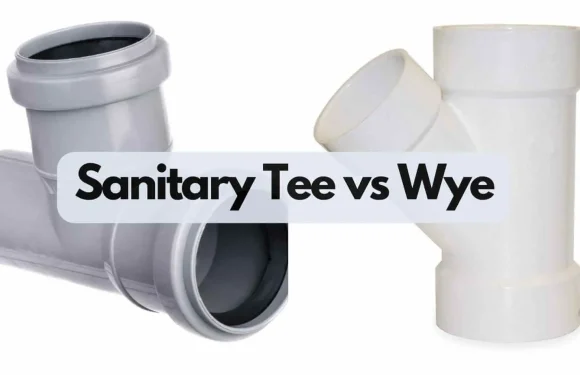 Wye Fitting Vs Sanitary Tee: Choose the Best Option