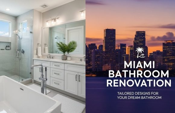 Custom Bathroom Renovation in Miami: Tailored Designs for Your Dream Bathroom