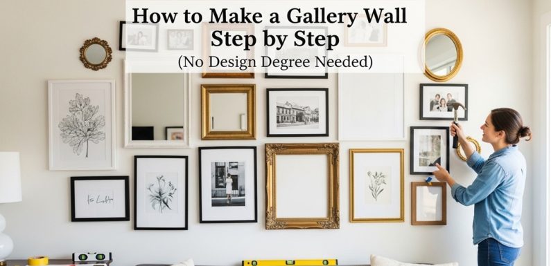 How to Make a Gallery Wall Step by Step Easily